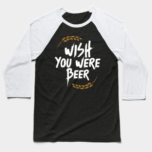 Wish You Were Beer Baseball T-Shirt